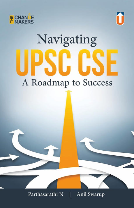 Navigating UPSC CSE: A Roadmap to Success (The Change Makers) - Comprehensive Guide for Civil Services Examination Preparation with Expert Strategies and Tips for Aspirants - Retail Maharaj