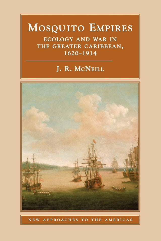 Mosquito Empires: Ecology and War in the Greater Caribbean, 1620–1914 (New Approaches to the Americas) - Retail Maharaj