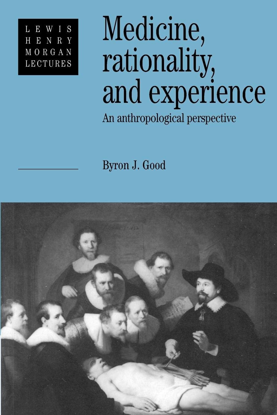 Medicine, Rationality and Experience: An Anthropological Perspective: 1990 (Lewis Henry Morgan Lectures) - Retail Maharaj