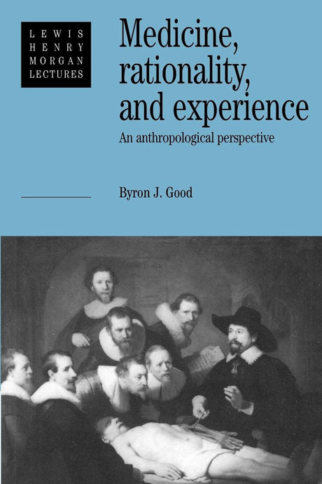Medicine, Rationality and Experience: An Anthropological Perspective: 1990 (Lewis Henry Morgan Lectures) - Retail Maharaj