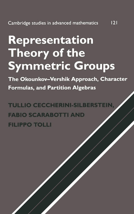 Representation Theory of the Symmetric Groups: The Okounkov-Vershik Approach, Character Formulas, and Partition Algebras: 121 (Cambridge Studies in Advanced Mathematics) - Retail Maharaj