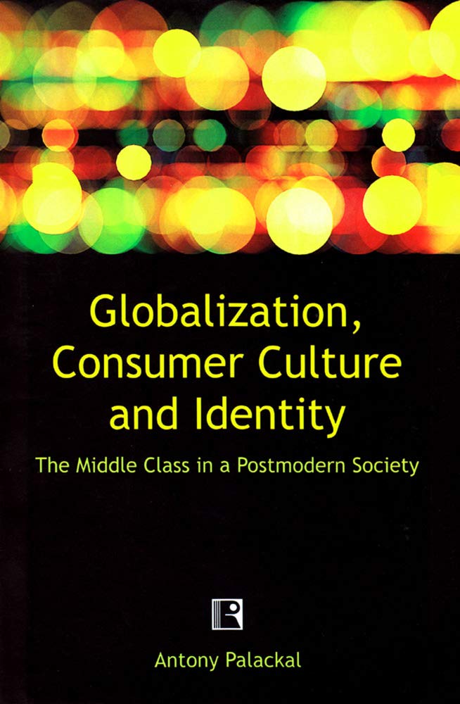 Globalization, Consumer Culture and Identity: The Middle Class in a Postmodern Society - Retail Maharaj