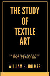 A Study of the Textile Art: in Its Relation to the Development of Form and Ornament - Retail Maharaj