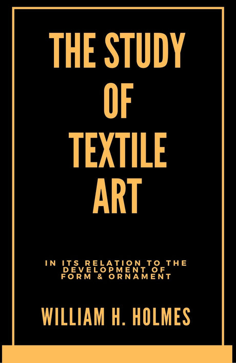 A Study of the Textile Art: in Its Relation to the Development of Form and Ornament - Retail Maharaj