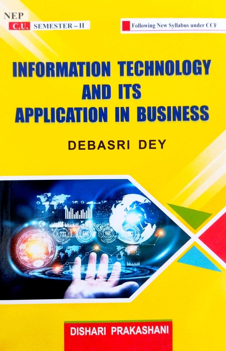 Information Technology and Its Application in Business [C.U. Semester- II] (English Version)
