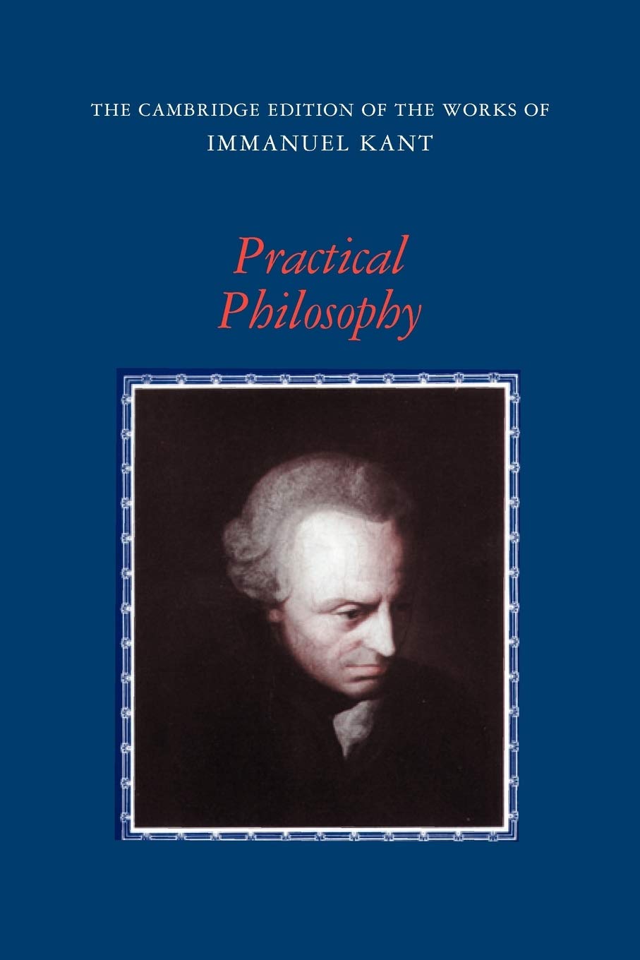 Practical Philosophy (The Cambridge Edition of the Works of Immanuel Kant) - Retail Maharaj