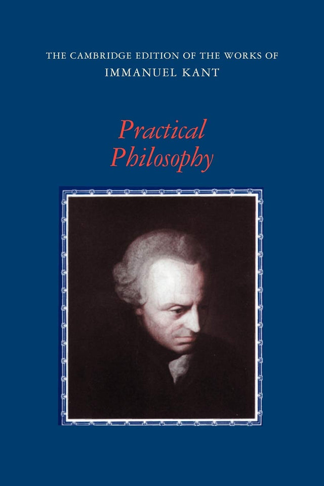 Practical Philosophy (The Cambridge Edition of the Works of Immanuel Kant) - Retail Maharaj