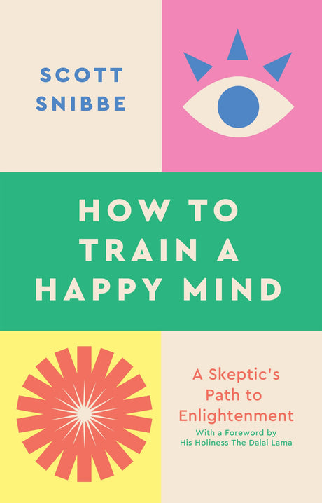 How to Train a Happy Mind: A Skeptic's Path to Enlightenment - Retail Maharaj