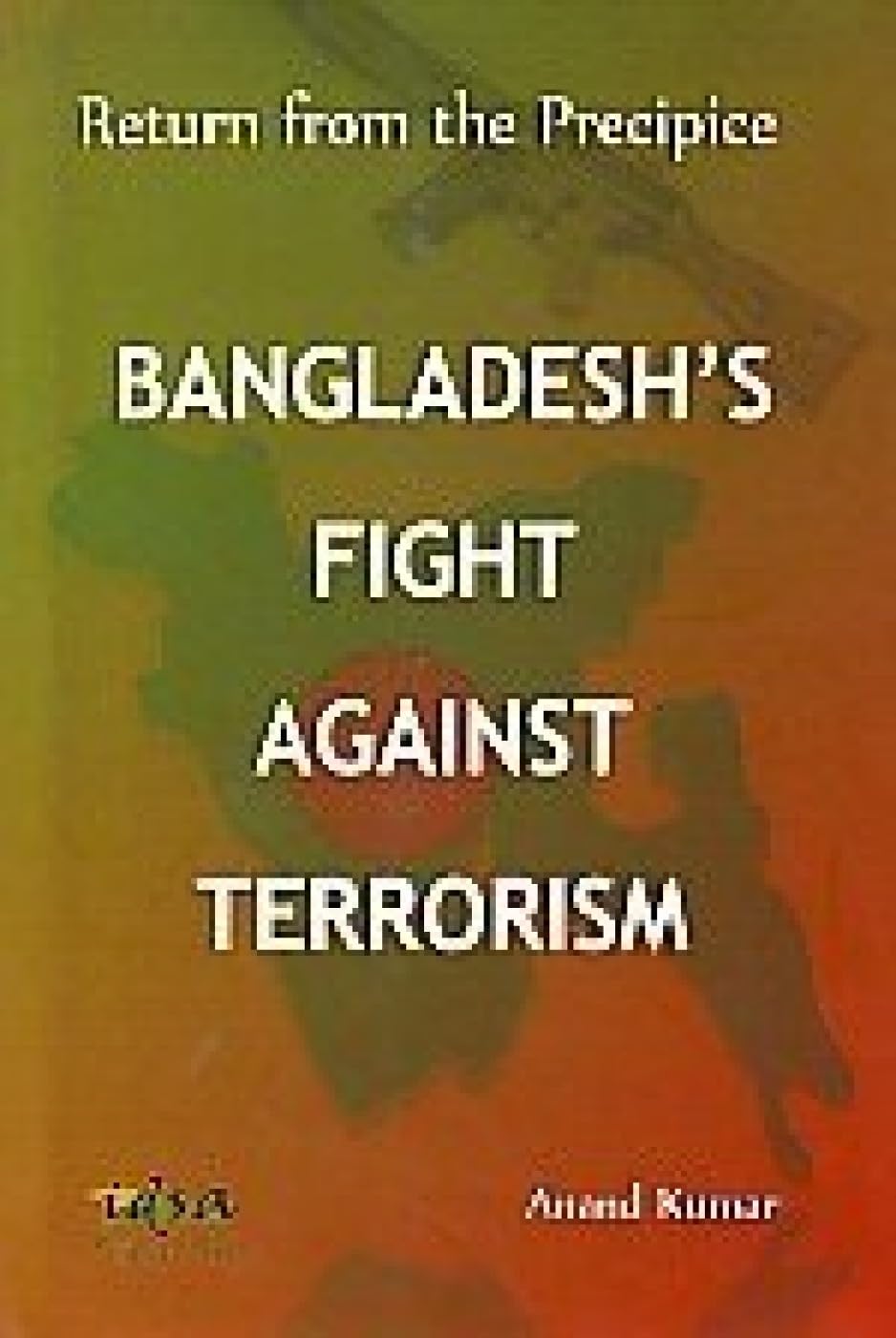 Bangladesh's Fight Against Terrorism: Return from the Precipice - Retail Maharaj