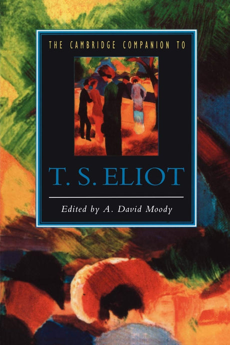 The Cambridge Companion to T. S. Eliot (Cambridge Companions to Literature) - Retail Maharaj