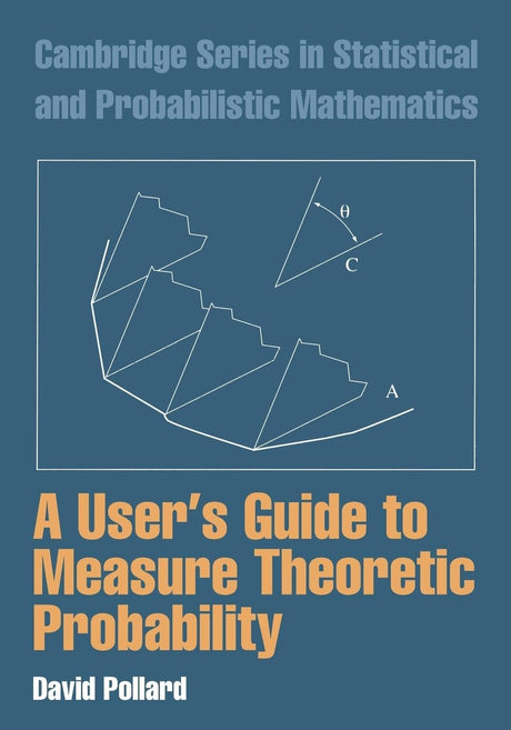A User's Guide to Measure Theoretic Probability: 8 (Cambridge Series in Statistical and Probabilistic Mathematics) - Retail Maharaj