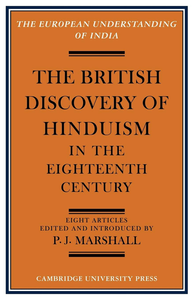 The British Discovery of Hinduism in the Eighteenth Century (European Understanding of India Series) - Retail Maharaj