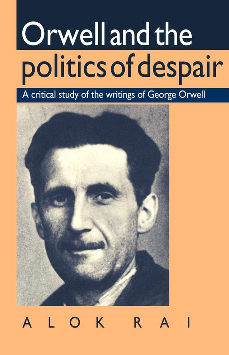 Orwell and the Politics of Despair: A Critical Study of the Writings of George Orwell - Retail Maharaj