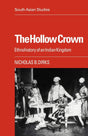 The Hollow Crown: Ethnohistory of an Indian Kingdom: 39 (Cambridge South Asian Studies) - Retail Maharaj