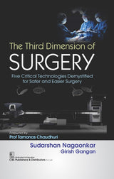THE THIRD DIMENSION OF SURGERY FIVE CRITICAL TECHNOLOGIES DEMYSTIFIED FOR SAFER AND EASIER SURGERY (HB 2024) - Retail Maharaj