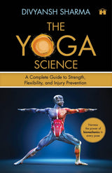 The Yoga Science: A Complete Guide to Strength, Flexibility, and Injury Prevention - Retail Maharaj