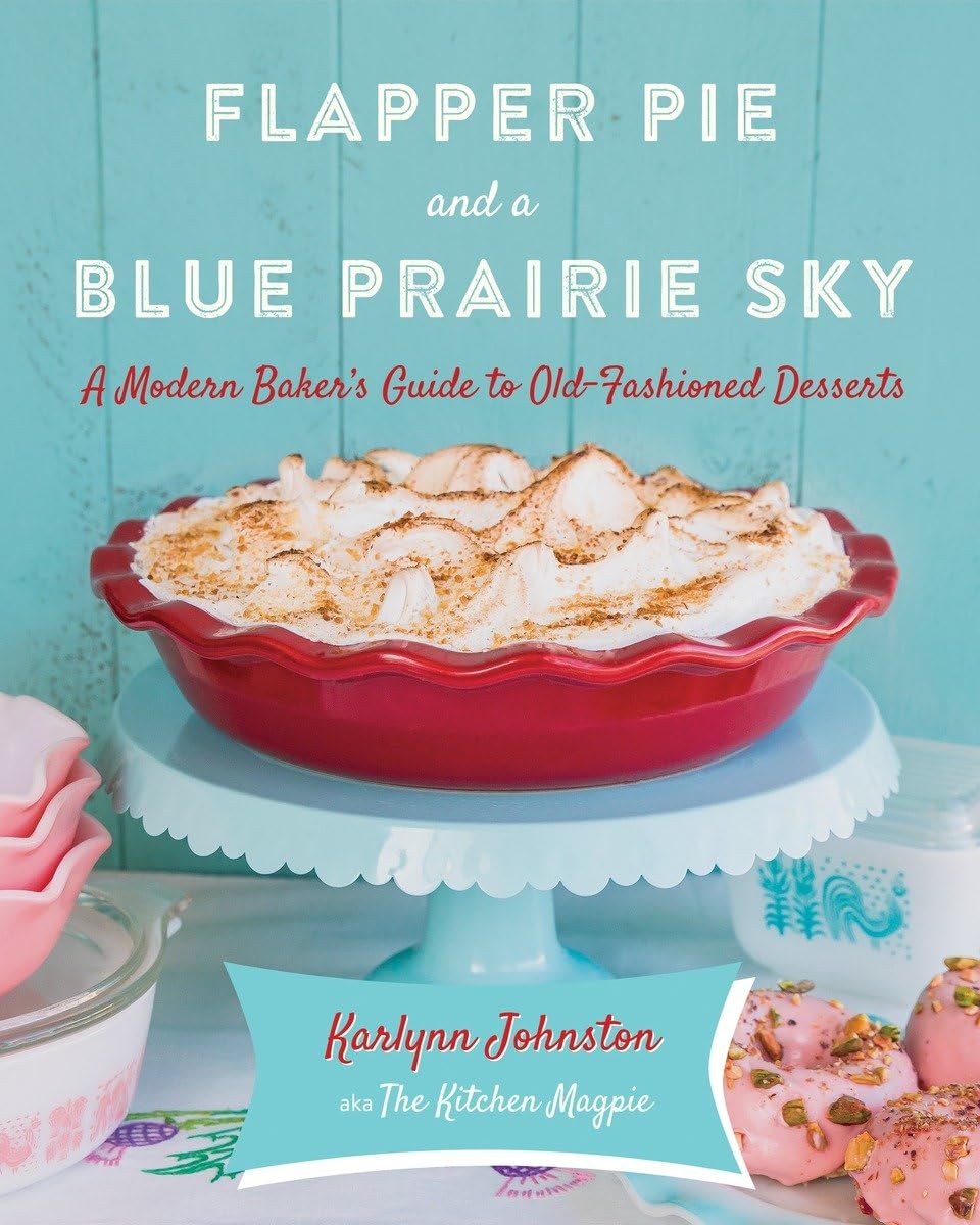 Flapper Pie and a Blue Prairie Sky: A Modern Baker's Guide to Old-Fashioned Desserts: A Baking Book - Retail Maharaj