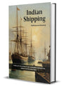 Indian Shipping: A History of The Sea -Borne Trade and Maritime Activity of the Indians from The Earliest Times - Retail Maharaj