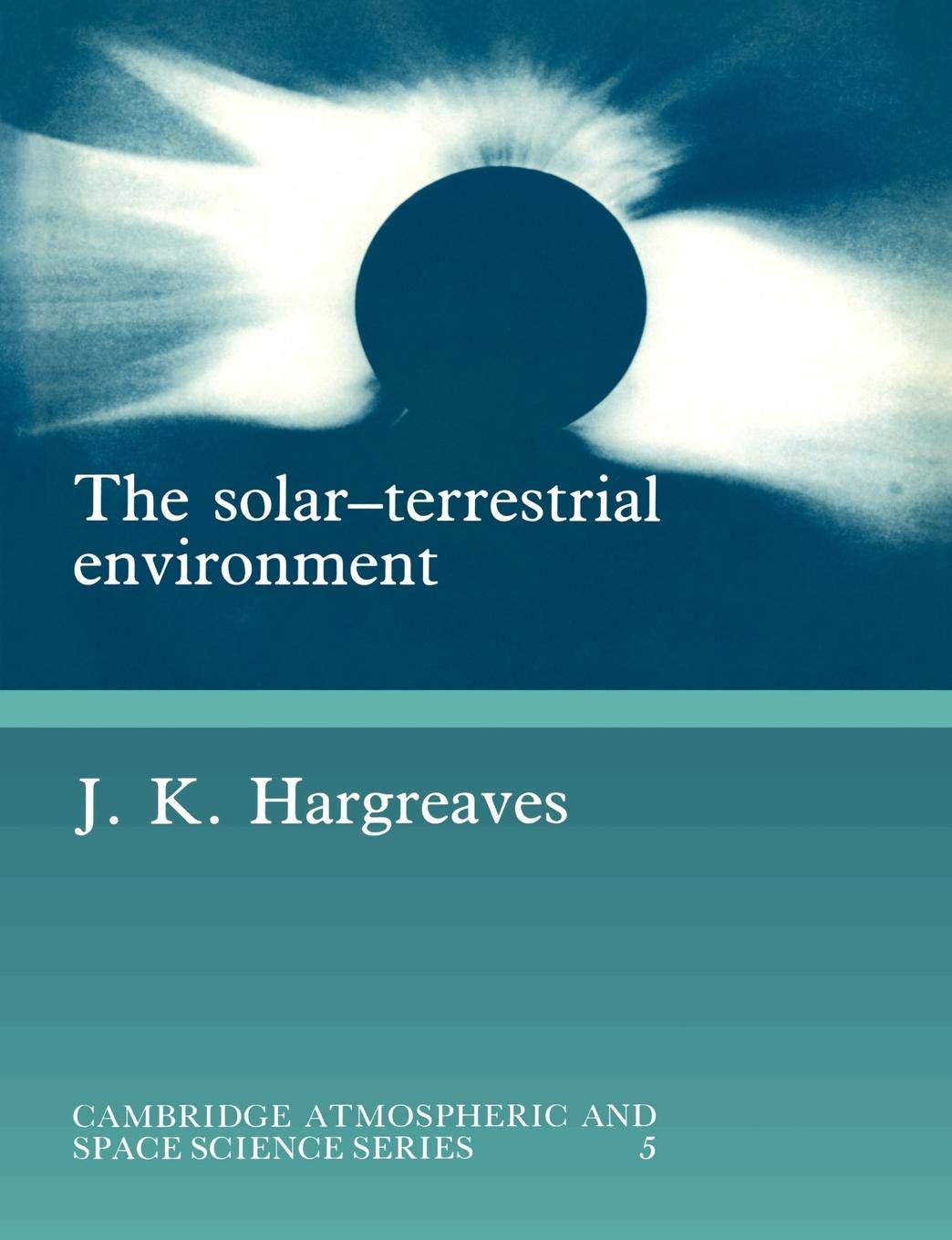 The Solar-Terrestrial Environment: An Introduction to Geospace - the Science of the Terrestrial Upper Atmosphere, Ionosphere, and Magnetosphere (Cambridge Atmospheric and Space Science Series) - Retail Maharaj