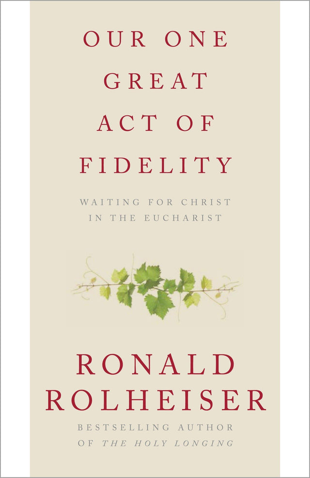 Our One Great Act of Fidelity: Waiting for Christ in the Eucharist - Retail Maharaj
