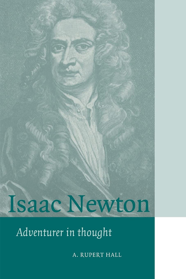 Isaac Newton: Adventurer in Thought (Cambridge Science Biographies) - Retail Maharaj