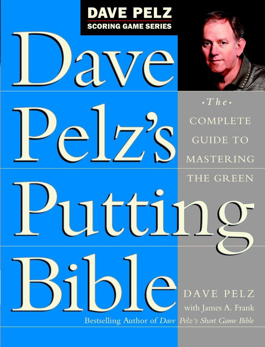 Dave Pelz's Putting Bible: The Complete Guide to Mastering the Green (Dave Pelz Scoring Game) - Retail Maharaj