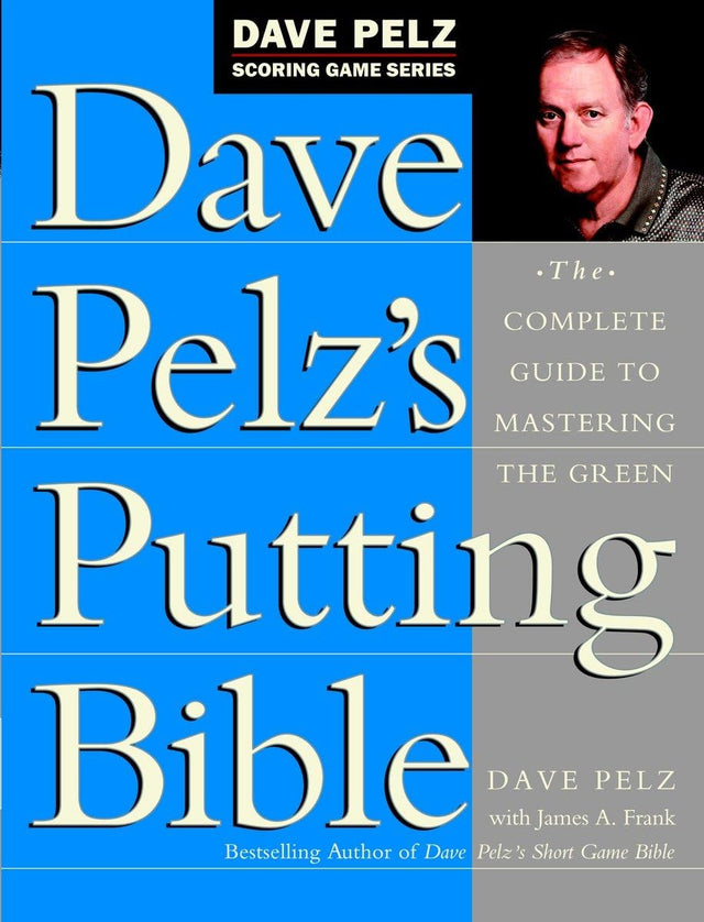 Dave Pelz's Putting Bible: The Complete Guide to Mastering the Green (Dave Pelz Scoring Game) - Retail Maharaj