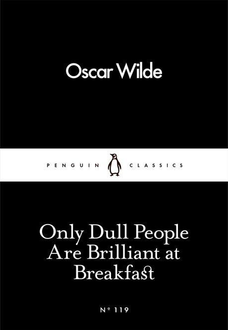 Only Dull People Are Brilliant at Breakfast by Oscar Wilde: Essays, Wit & Humour, Classic Literature | Penguin Little Black Classics - Retail Maharaj