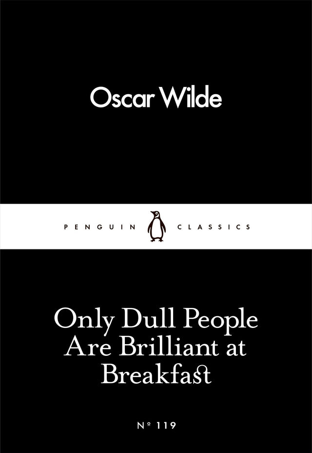 Only Dull People Are Brilliant at Breakfast by Oscar Wilde: Essays, Wit & Humour, Classic Literature | Penguin Little Black Classics - Retail Maharaj