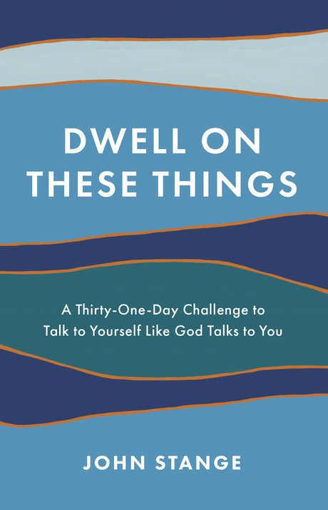 Dwell on These Things: A Thirty-One-Day Challenge to Talk to Yourself Like God Talks to You - Retail Maharaj