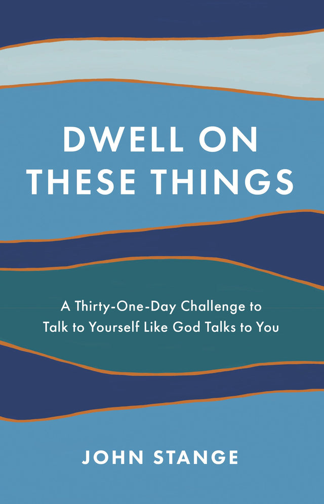 Dwell on These Things: A Thirty-One-Day Challenge to Talk to Yourself Like God Talks to You - Retail Maharaj