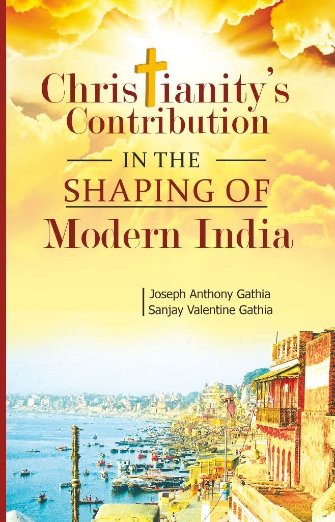 Christianity's Contribution in the Shaping of Modern India [Hardcover] Joseph A. Gathia & Sanjay V. Gathia