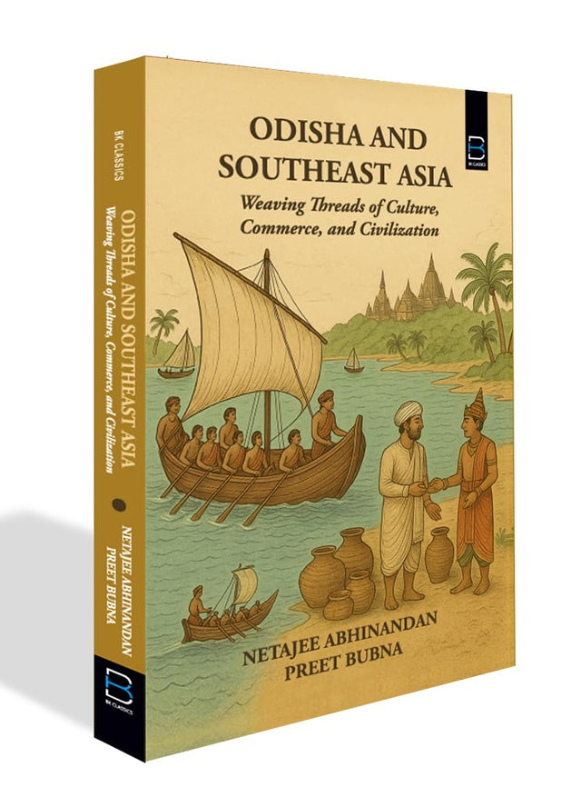 ODISHA AND SOUTHEAST ASIA: Weaving Threads of Culture, Commerce, and Civilization - Retail Maharaj