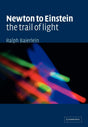 Newton to Einstein: The Trail of Light: An Excursion to the Wave-Particle Duality and the Special Theory of Relativity - Retail Maharaj