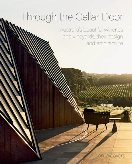 Through the Cellar Door: Australia's Beautiful Wineries and Vineyards, Their Design and Architecture - Retail Maharaj