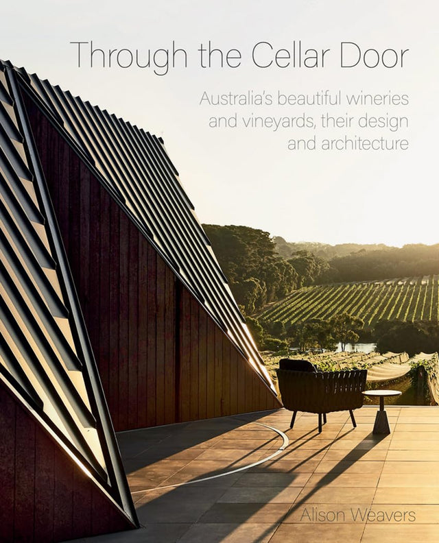 Through the Cellar Door: Australia's Beautiful Wineries and Vineyards, Their Design and Architecture - Retail Maharaj