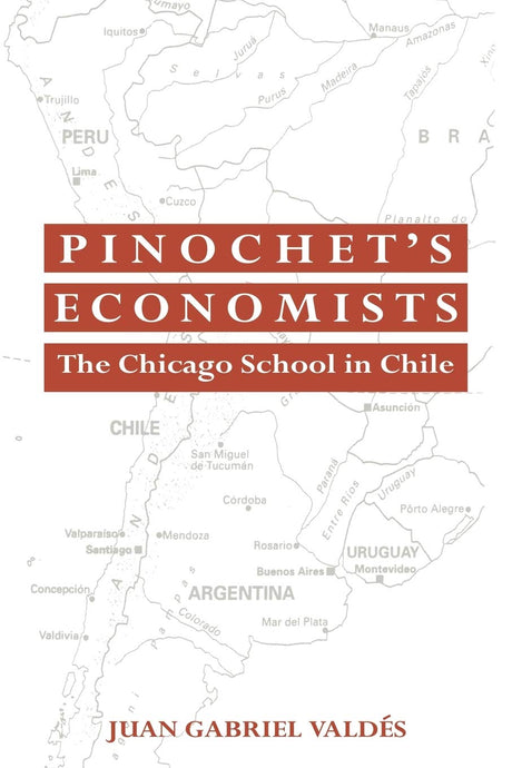Pinochet's Economists: The Chicago School of Economics in Chile (Historical Perspectives on Modern Economics) - Retail Maharaj