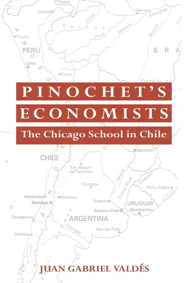 Pinochet's Economists: The Chicago School of Economics in Chile (Historical Perspectives on Modern Economics) - Retail Maharaj