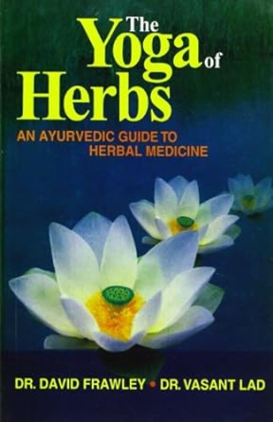 The Yoga Of Herbs: An Ayurvedic Guide To Herbal Medicine - Retail Maharaj
