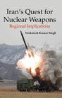 Irans Quest For Nuclear Weapons Regional Implications - Retail Maharaj