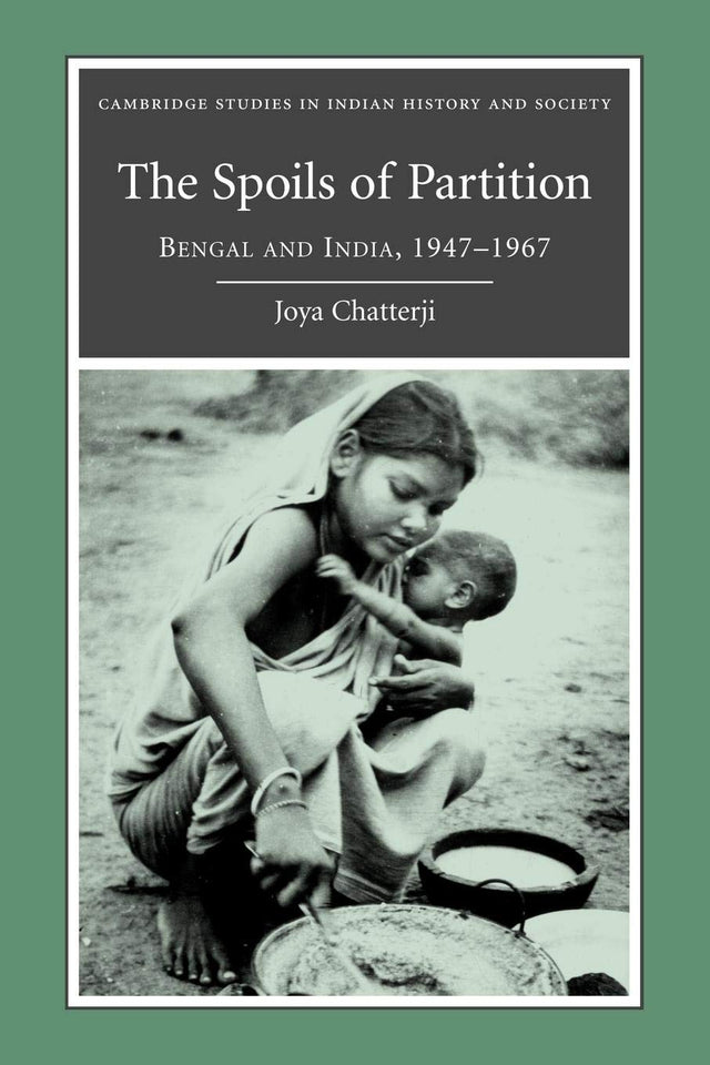 The Spoils of Partition: Bengal and India, 1947–1967: 15 (Cambridge Studies in Indian History and Society) - Retail Maharaj