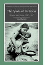 The Spoils of Partition: Bengal and India, 1947–1967: 15 (Cambridge Studies in Indian History and Society) - Retail Maharaj
