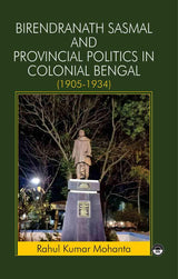 Birendranath Sasmal And Provincial Politics In Colonial Bengal - Retail Maharaj