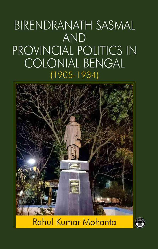 Birendranath Sasmal And Provincial Politics In Colonial Bengal - Retail Maharaj