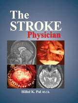 The Stroke Phycisian [Hardcover] Hillol Kanti Pal; Dr. Madhuri Behari, Professor & Head, Department of Neurology, AIIMS, New Delhi, India and Dr. K. S. Anand, DM (Neuro), MNAMS (Neuro), FIAN,FAMS,FRCP (London), FICP, FIAMS, FIMSA, FIACM. Prof. of Neurolog