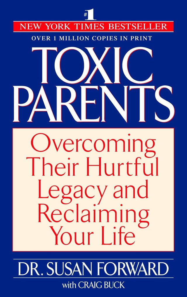 Toxic Parents: Overcoming Their Hurtful Legacy and Reclaiming Your Life - Retail Maharaj