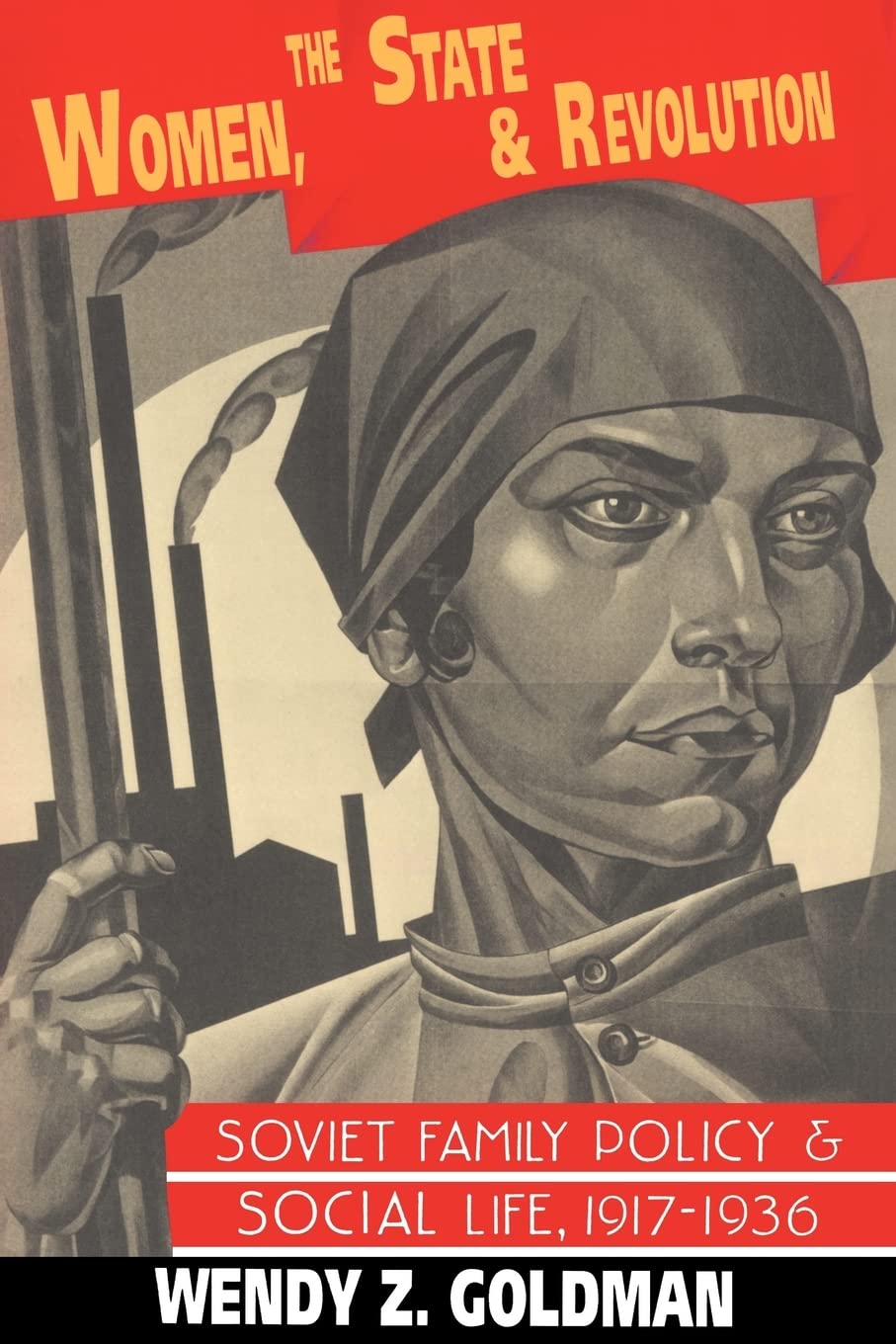 Women, the State and Revolution: Soviet Family Policy and Social Life, 1917-1936 - Retail Maharaj