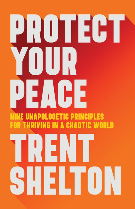 Protect Your Peace: Nine Unapologetic Principles for Thriving in a Chaotic World - Retail Maharaj