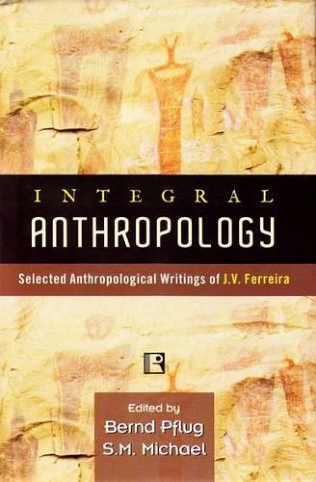Integral Anthropology: Selected Anthropological Writings of J.v. Ferreira - Retail Maharaj