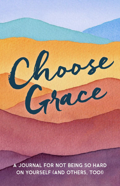Choose Grace: A Journal for Not Being so Hard on Yourself (And Others, Too!) - Retail Maharaj